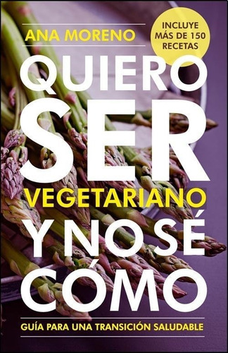 Quiero Ser Vegetariano Y No Se Como - Moreno - Antroposofica