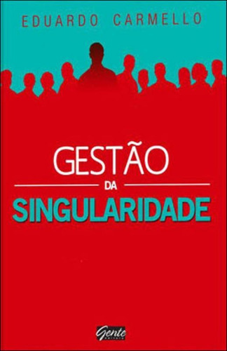 Gestão Da Singularidade, De Carmello, Eduardo. Editora Gente, Capa Mole, Edição 3ª Edição - 2013 Em Português