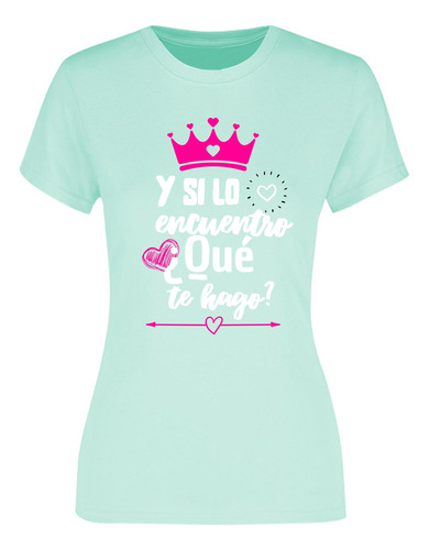 Playera Para Mujer Y Si Lo Encuentro - Regalo Para Las Mamá