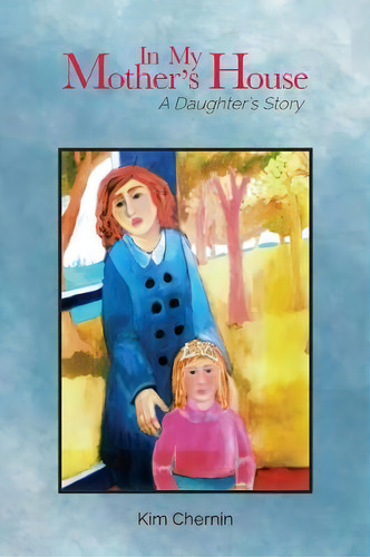 In My Mother's House : A Daughter's Story, De Kim Chernin. Editorial Purdue University Press, Tapa Blanda En Inglés