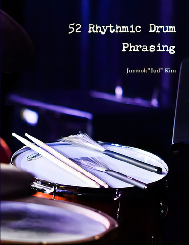 52 Rhythmic Drum Phrasing, De Kim, Junmokjud., Vol. 1. Editorial Lulu Pr, Tapa Blanda En Inglés