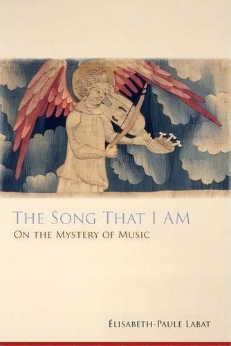 The Song That I Am : On The Mystery Of Music, De Elisabeth-paule Labat. Editorial Cistercian Publications Inc, Tapa Blanda En Inglés