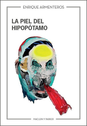 La Piel Del Hipopãâ³tamo, De Armenteros, Enrique. Editorial Maclein Y Parker, Tapa Blanda En Español