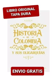 Historia De Colombia Y Sus Oligarquías