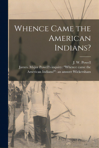 Whence Came The American Indians? [microform], De Powell, J. W. (john Wesley) 1834-1902. Editorial Legare Street Pr, Tapa Blanda En Inglés