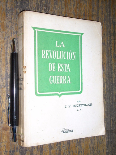 La Revolución De Esta Guerra - J V Ducattillon - Excelsa