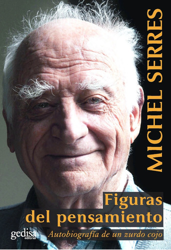 Figuras del pensamiento: Autobiografía de un zurdo cojo, de Serres, Michel. Serie Biografías Editorial Gedisa en español, 2015