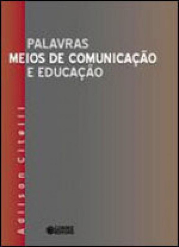 Palavras, Meios De Comunicação E Educação, De Citelli, Adilson. Editora Cortez, Capa Mole, Edição 1ª Edição - 2006 Em Português