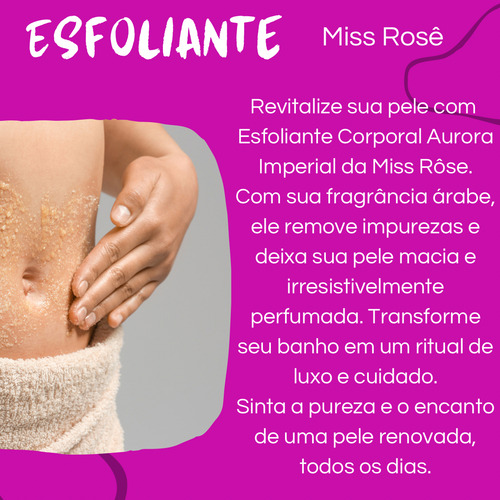 Esfoliante Corporal Perfume Árabe Aurora Imperial Miss Rosê