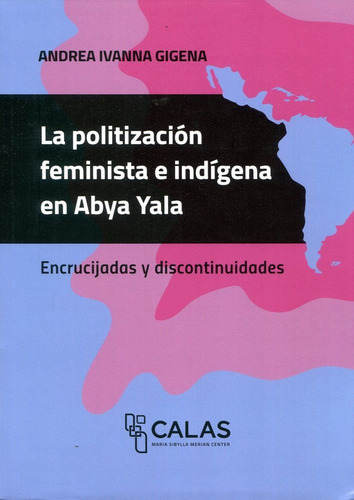 POLITIZACION FEMINISTA E INDIGENA EN ABYA YALA, de Andrea Ivanna Gigena. Editorial Universidad De San Martin Edita, tapa blanda en español, 2023