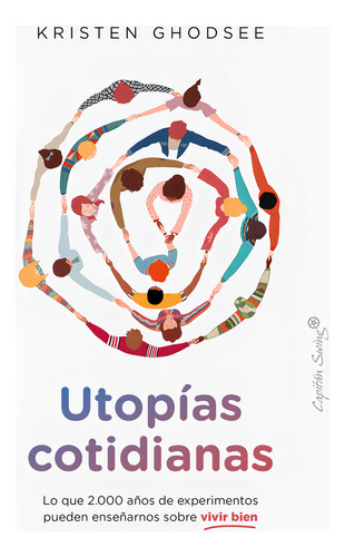 Utopias Cotidianas: Lo Que 2.000 Años De Experimentos Pueden Enseñarnos Sobre Vivir Bien, De Ghodsee, Kristen., Vol. 1. Editorial Capitan Swing S.l, Tapa Blanda En Español