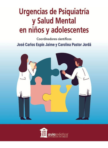 Urgencias De Psiquiatría Y Salud Mental En Niños Y Adolescentes, De Espin Jaime., Vol. No Aplica. Editorial Aula Medica, Tapa Blanda En Español, 2021