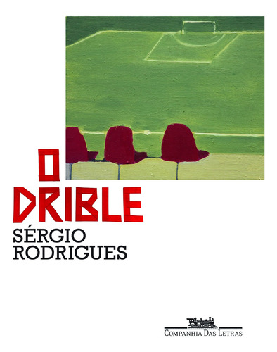 O drible, de Rodrigues, Sérgio. Editora Schwarcz SA, capa mole em português, 2013