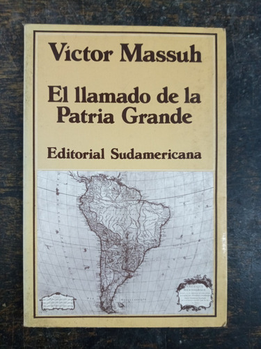 El Llamado De La Patria Grande * Victor Massuh * Sudamerican