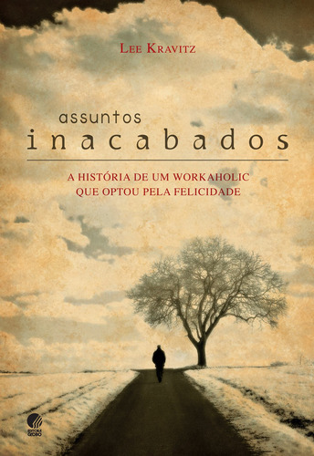 Assuntos inacabados: A história de um workaholic que optou pela felicidade, de Kravitz, Lee. Editora Globo S/A, capa mole em português, 2011