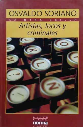 Osvaldo Soriano Artistas, Locos Y Criminales .
