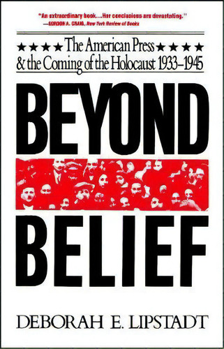 Beyond Belief : The American Press And The Coming Of The Holocaust, 1933- 1945, De Deborah E. Lipstadt. Editorial Simon & Schuster, Tapa Blanda En Inglés