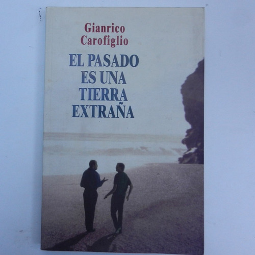 El Pasado Es Una Tierra Extraña, Gianrico Carofiglio, Ed. El