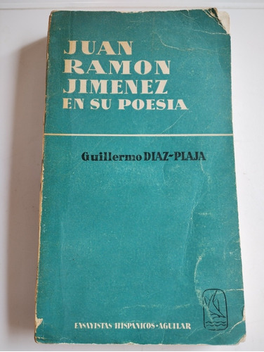 Juan Ramón Jiménez En Su Poesía. Guillermo Díaz Plaja. 