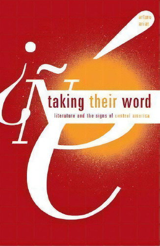 Taking Their Word : Literature And The Signs Of Central America, De Arturo Arias. Editorial University Of Minnesota Press, Tapa Blanda En Inglés