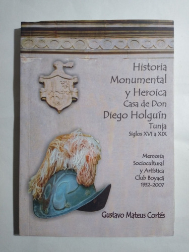 Historia Monumental Y Heroica Casa De Don Diego Holguín