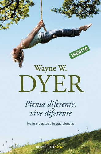 Piensa diferente, vive diferente, de Dyer, Wayne W.. Serie Clave Editorial Debolsillo, tapa blanda en español, 2010