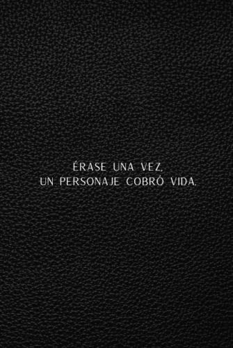 Erase Una Vez Un Personaje Cobro Vida : Un Cuaderno Para Cre