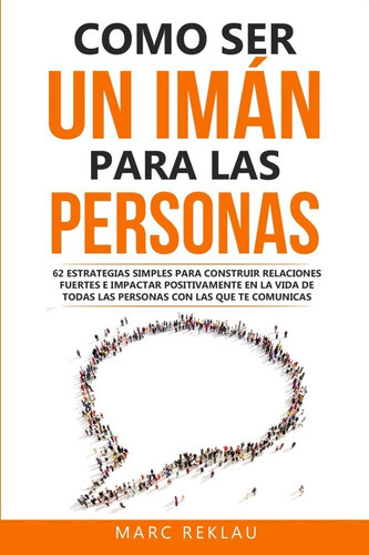 Cómo Ser Un Iman Para Las Personas, De Marc Reklau. Editorial Createspace En Español