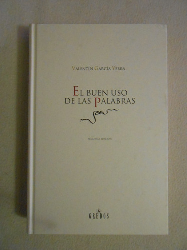 El Buen Uso De Las Palabras / Valentín García Yebra / Gredos