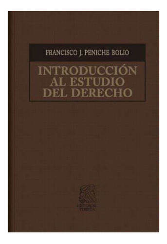 Introducción al estudio del derecho, de Peniche Bolio, Francisco J. Editorial Porrua, tapa dura en español, 2019