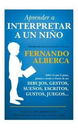 Aprender A Interpretar A Un Niño - Fernando Alberca De Castr