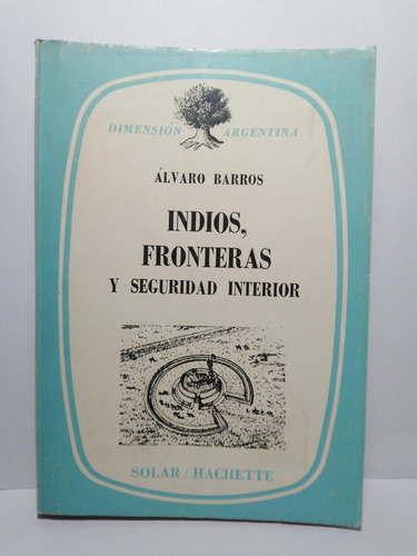 Indios, Fronteras Y Seguridad Interior - Alvaro Barros