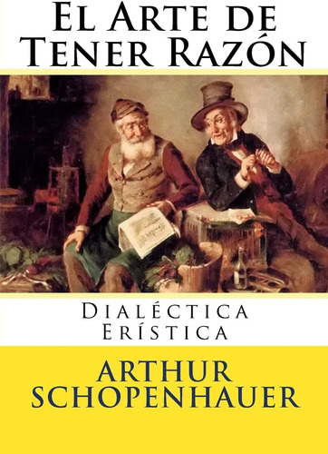 Libro: El Arte Tener Razon: Dialectica Eristica (spanish