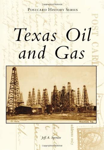 Texas Oil And Gas (postcard History), De Spencer, Jeff A.. Editorial Arcadia Publishing, Tapa Blanda En Inglés