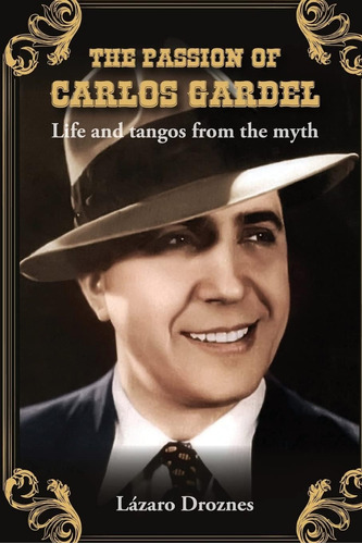 Libro: The Passion Of Carlos Gardel: Life And Tangos From Th