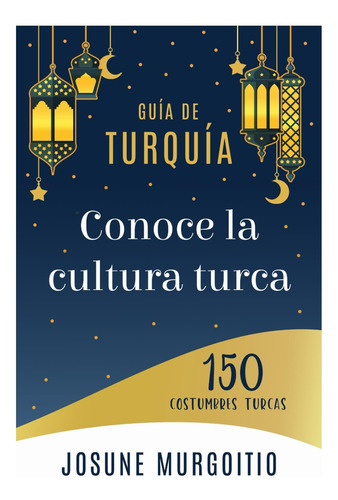 Libro: Conoce La Cultura Turca: 150 Costumbres Turcas GuĂa