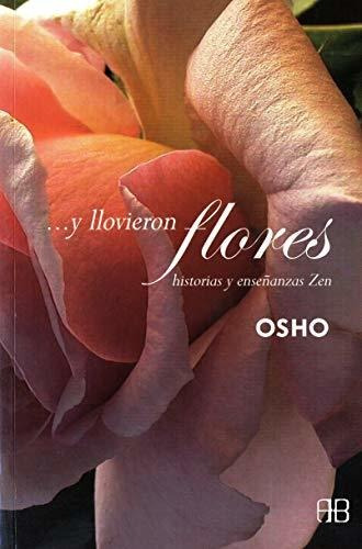 ... Y Llovieron Flores.  Historias Y Enseñanzas Zen - Osho