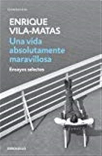 Una Vida Absolutamente Maravillosa / Enrique Vila-matas