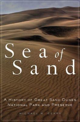 Sea Of Sand : A History Of Great Sand Dunes National Park...