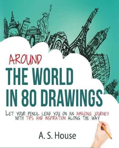 Around The World In 80 Drawings Let Your Pencil Lead You On 