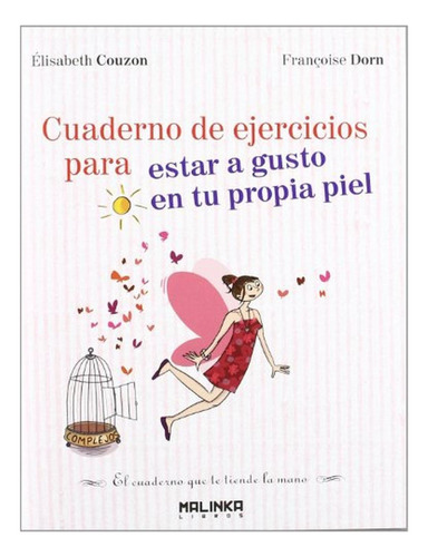 Cuaderno de ejercicios para estar a gusto en tu propia piel (Cuadernos de ejercicios), de Couzon, Élisabeth. Editorial MALINKA, tapa pasta blanda en español, 2012