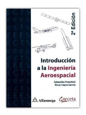 Introduccion A La Ingenieria Aeroespacial 2ed. 2ed.