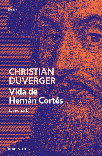 Vida De Hernán Cortés. La Espada, De Duverger, Christian. Vida De Hernán Cortés, Vol. 1. Editorial Debolsillo, Tapa Blanda, Edición 1.0 En Español, 2024