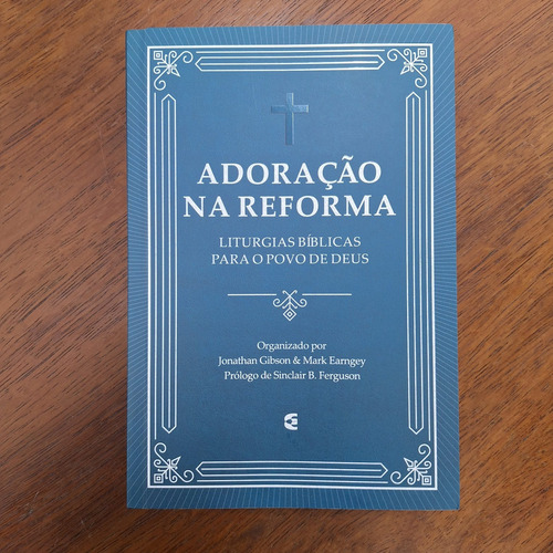 Adoração Na Reforma: Litrugias Biblicas Para O Povo De Deus., De Jonathan Gibson & Mark Earngey. Estudos, Vol. Único. Editorial Cultura Cristã, Capa Mole, Edição 1 Em Português/inglês, 2024