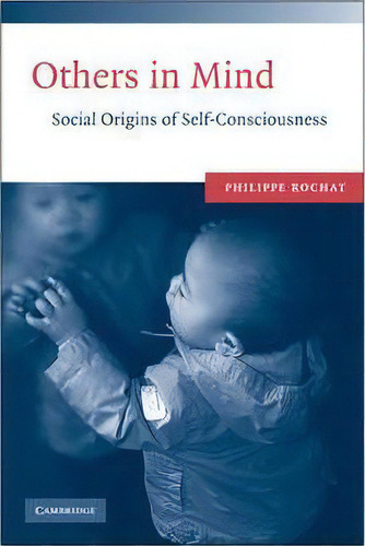 Others In Mind : Social Origins Of Self-consciousness, De Philippe Rochat. Editorial Cambridge University Press, Tapa Blanda En Inglés