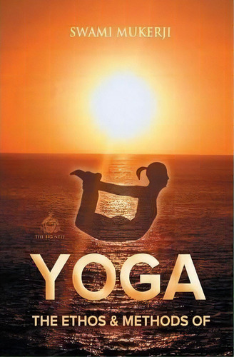 The Ethos And Methods Of Yoga, De Swamie A. P Mukerji. Editorial Max Bollinger, Tapa Blanda En Inglés