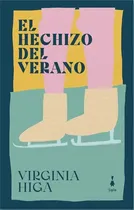 Comprar El Hechizo Del Verano - Virginia Higa, De Higa, Virginia. Editorial Sigilo, Tapa Blanda En Español, 2023