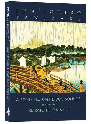A ponte flutuante dos sonhos seguido de Retrato de Shunkin, de Tanizaki, Jun'Ichiro. Editora Estação Liberdade, capa mole em português, 2019