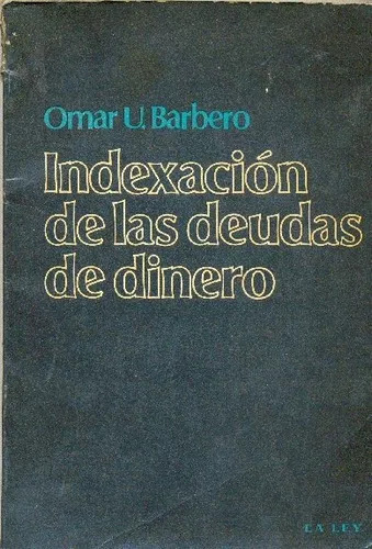 Omar U. Barbero: Indexación De Las Deudas De Dinero