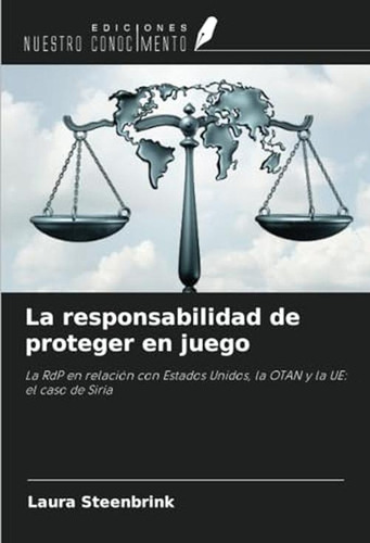 La Responsabilidad De Proteger En Juego: La Rdp En Relacion